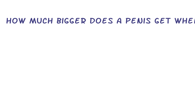 how much bigger does a penis get when hard