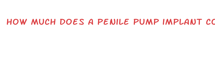 how much does a penile pump implant cost