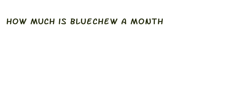 how much is bluechew a month