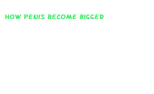 how penis become bigger