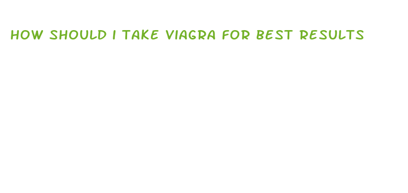 how should i take viagra for best results