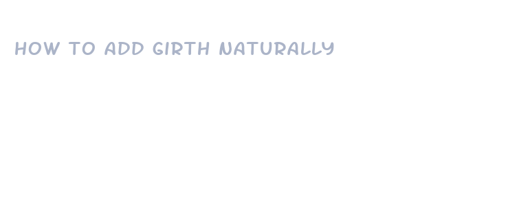 how to add girth naturally