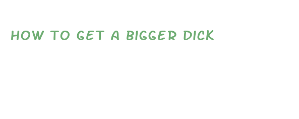 how to get a bigger dick 