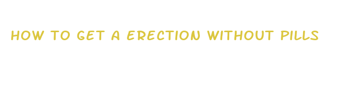 how to get a erection without pills