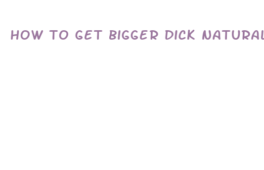 how to get bigger dick naturally