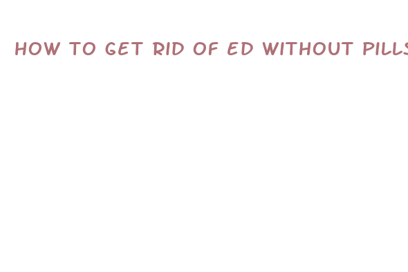 how to get rid of ed without pills