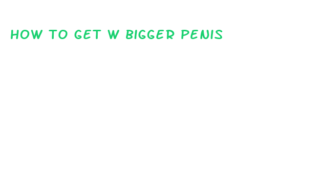 how to get w bigger penis