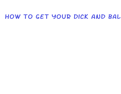 how to get your dick and balls look bigger