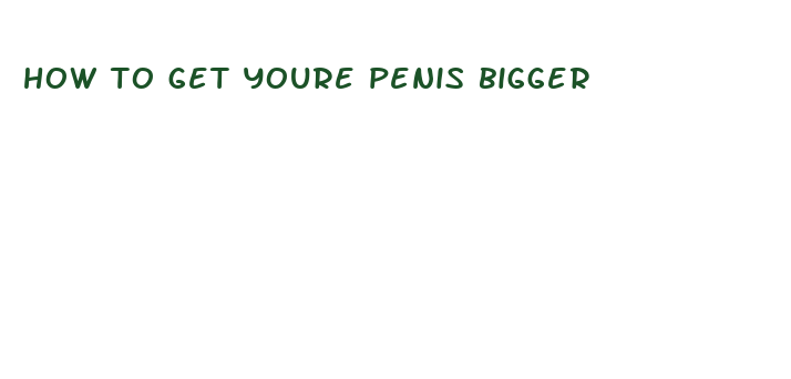 how to get youre penis bigger