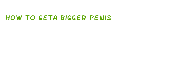 how to geta bigger penis