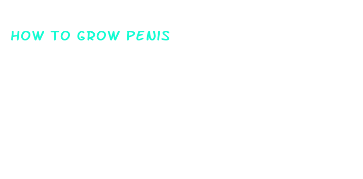 how to grow penis