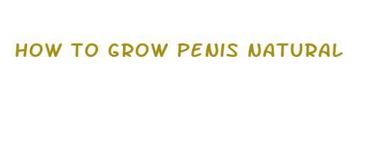 how to grow penis natural