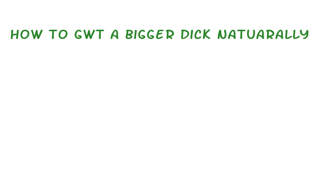 how to gwt a bigger dick natuarally