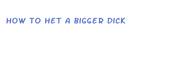 how to het a bigger dick