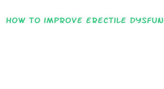 how to improve erectile dysfunction