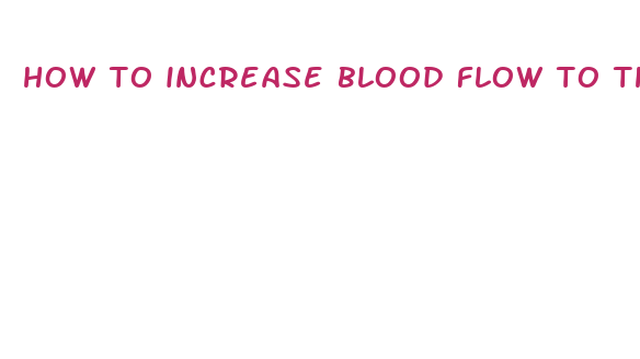 how to increase blood flow to the penis