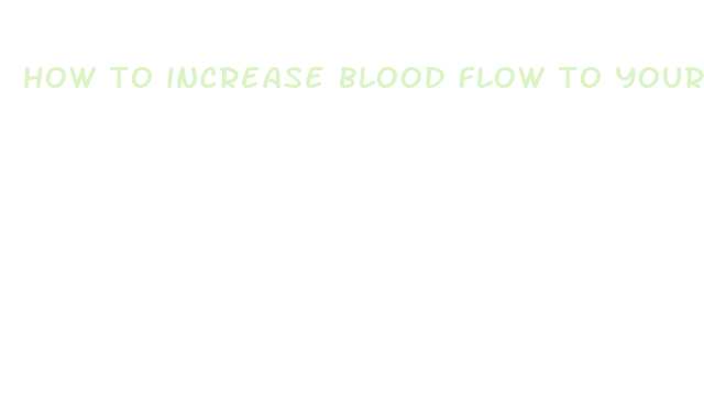 how to increase blood flow to your penis