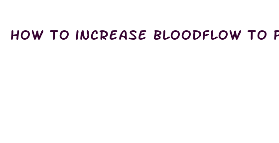 how to increase bloodflow to penis