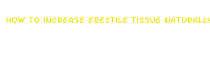 how to increase erectile tissue naturally