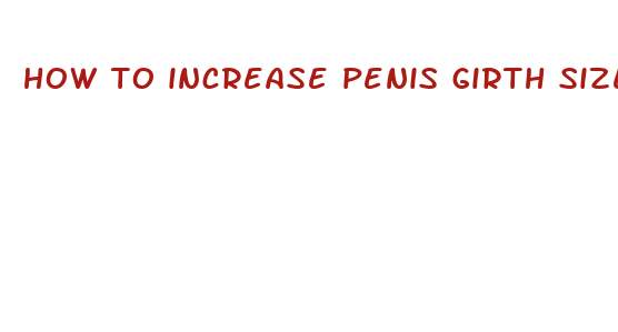 how to increase penis girth size excercises