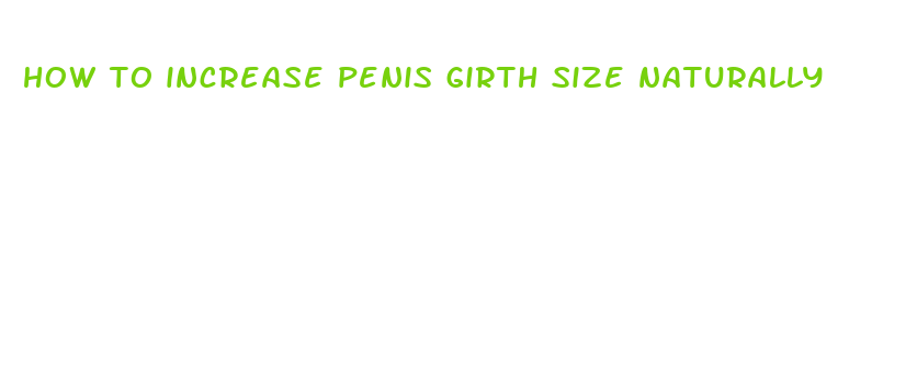 how to increase penis girth size naturally