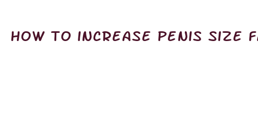 how to increase penis size faster