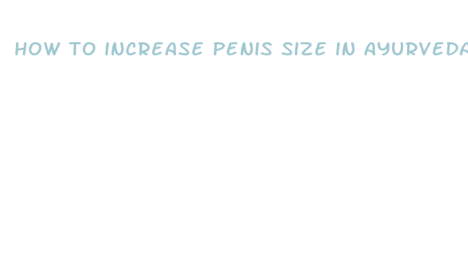 how to increase penis size in ayurveda