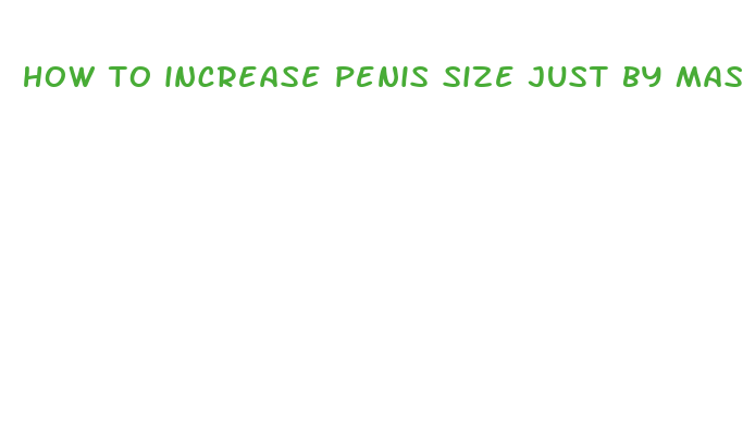 how to increase penis size just by masturbating