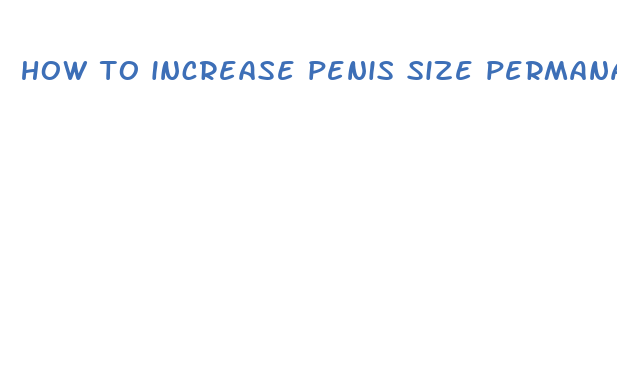 how to increase penis size permanantly