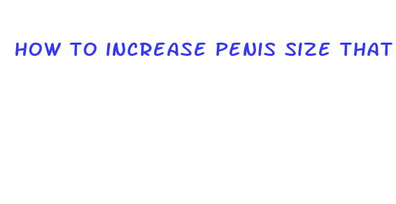 how to increase penis size that works