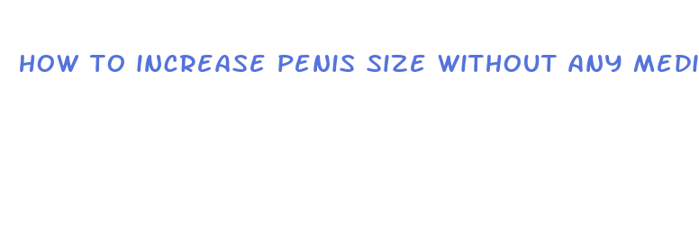 how to increase penis size without any medicine