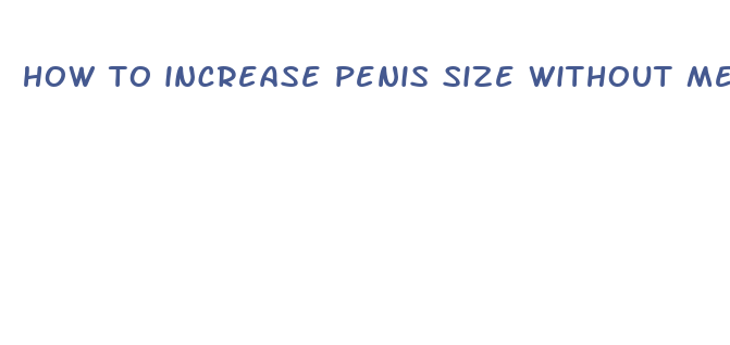 how to increase penis size without medicine