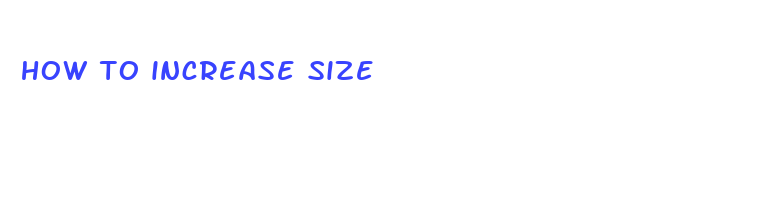 how to increase size