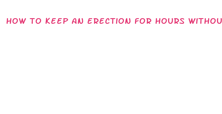 how to keep an erection for hours without pills