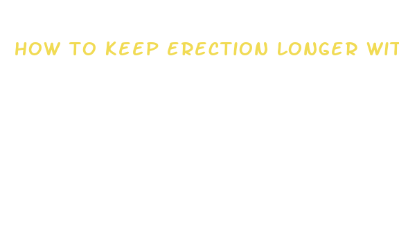 how to keep erection longer without pills