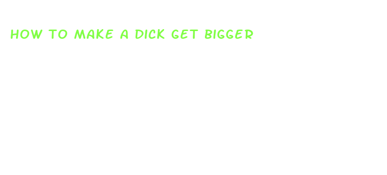 how to make a dick get bigger