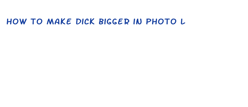 how to make dick bigger in photo l