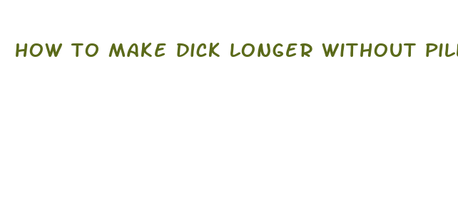 how to make dick longer without pills