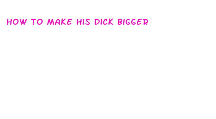 how to make his dick bigger