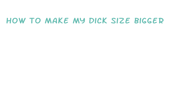 how to make my dick size bigger