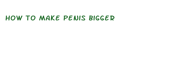 how to make penis bigger