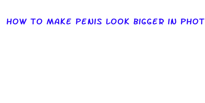 how to make penis look bigger in photos