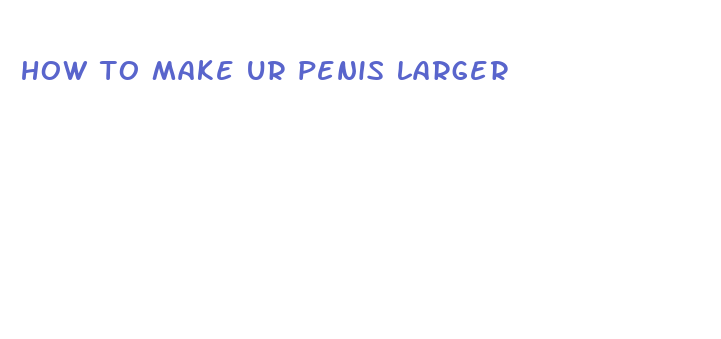 how to make ur penis larger