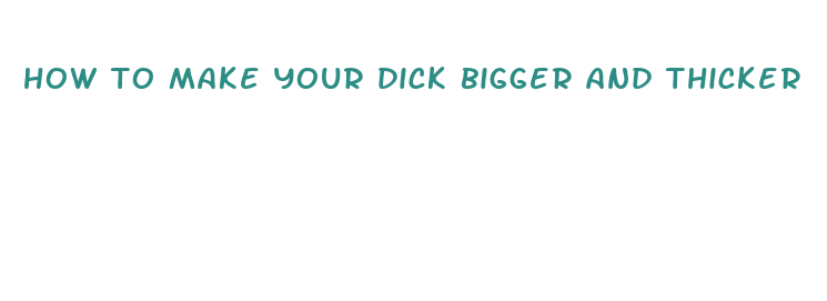 how to make your dick bigger and thicker