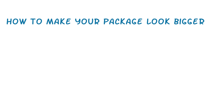 how to make your package look bigger