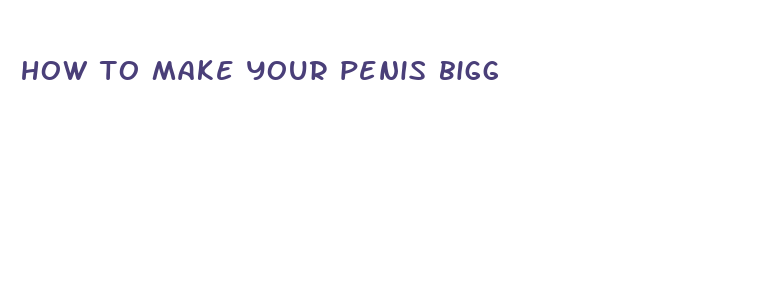 how to make your penis bigg