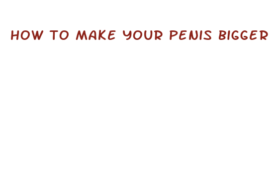 how to make your penis bigger perminately