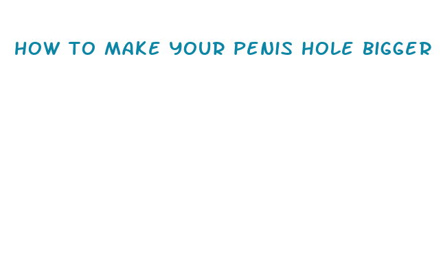 how to make your penis hole bigger