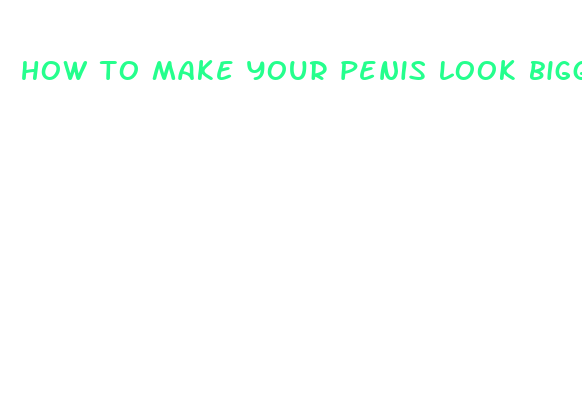 how to make your penis look bigger in a picture