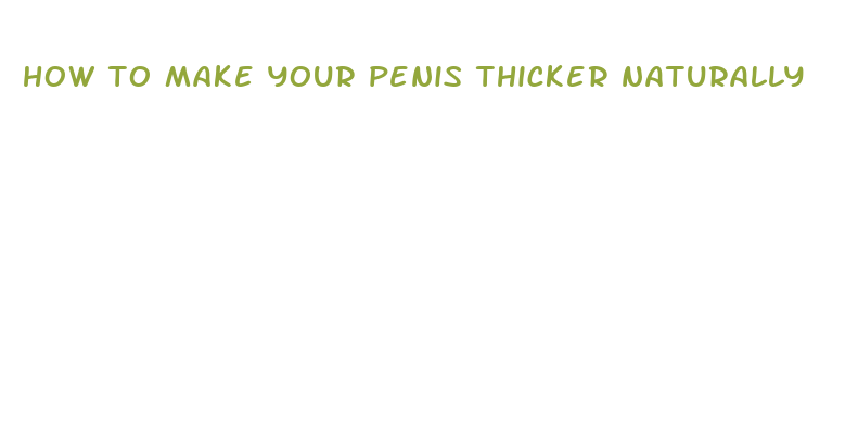 how to make your penis thicker naturally